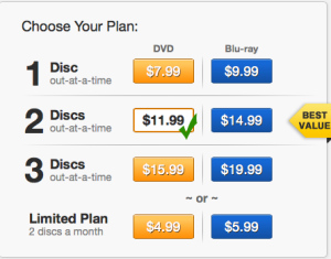 Netflix disc pricing - separate from their streaming service. We switch between them all the time. 